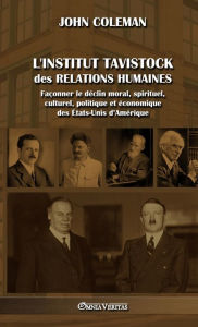 Title: L'Institut Tavistock des relations humaines: FaÃ¯Â¿Â½onner le dÃ¯Â¿Â½clin moral, spirituel, culturel, politique et Ã¯Â¿Â½conomique des Ã¯Â¿Â½tats-Unis d'AmÃ¯Â¿Â½rique, Author: John Coleman
