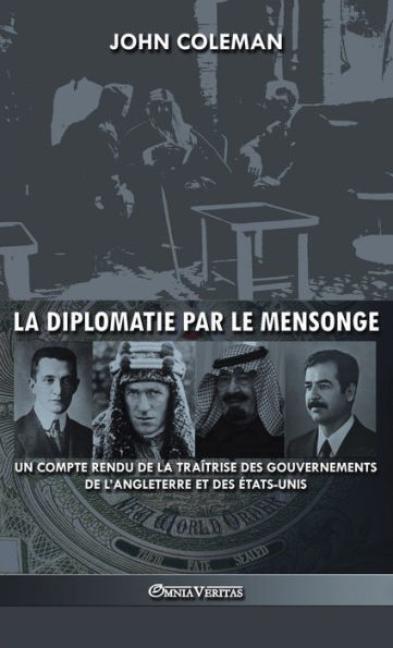 La diplomatie par le mensonge: un compte rendu de la traï¿½trise des gouvernements de l'Angleterre et des ï¿½tats-Unis