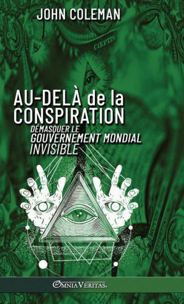 Au-delï¿½ de la conspiration: Dï¿½masquer le gouvernement mondial invisible