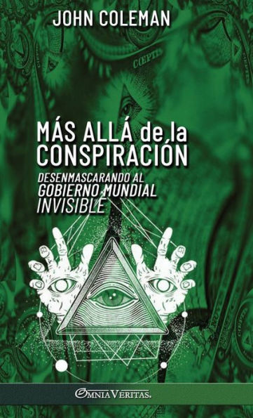 Mï¿½s allï¿½ de la conspiraciï¿½n: Desenmascarando al Gobierno Mundial Invisible