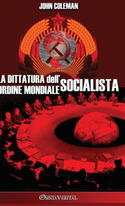 Title: La dittatura dell'ordine mondiale socialista, Author: John Coleman