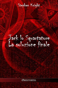 Title: Jack lo Squartatore: La soluzione finale, Author: Stephen Knight