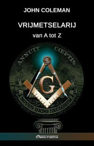 Title: Vrijmetselarij van A tot Z, Author: John Coleman
