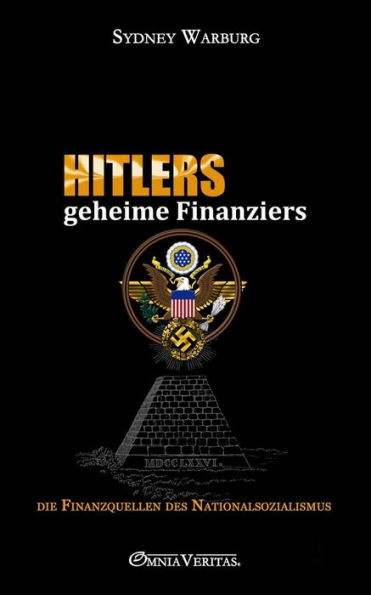 Hitlers geheime Finanziers: die Finanzquellen des Nationalsozialismus