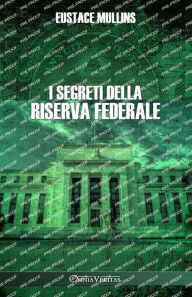 Title: I segreti della Riserva Federale, Author: Eustace Mullins