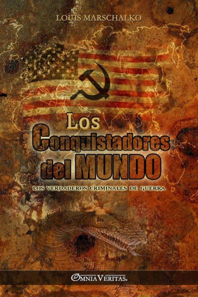 Los Conquistadores del Mundo: Los verdaderos criminales de guerra