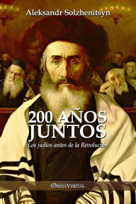 Title: 200 aï¿½os juntos: Los judï¿½os antes de la Revoluciï¿½n, Author: Aleksandr Solzhenitsyn