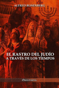 Title: El rastro del judï¿½o a travï¿½s de los tiempos, Author: Alfred Rosenberg