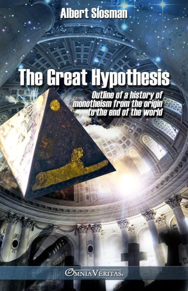 The great hypothesis: Outline of a history of monotheism from the origin to the end of the world