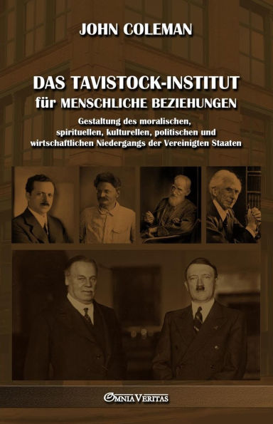 Das Tavistock-Institut fï¿½r menschliche Beziehungen: Gestaltung des moralischen, spirituellen, kulturellen, politischen und wirtschaftlichen Niedergangs der Vereinigten Staaten