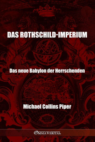 Das Rothschild-Imperium - Das neue Babylon der Herrschenden: Die Pharisï¿½er der Neuzeit und die historischen, religiï¿½sen und wirtschaftlichen Ursprï¿½nge der Neuen Weltordnung