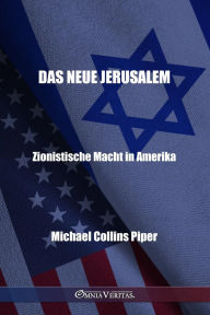 Title: Das neue Jerusalem - Zionistische Macht in Amerika, Author: Michael Collins Piper