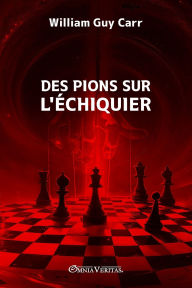 Title: Des pions sur l'ï¿½chiquier: Nouvelle ï¿½dition, Author: William Guy Carr