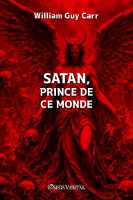 Title: Satan, prince de ce monde, Author: William Guy Carr