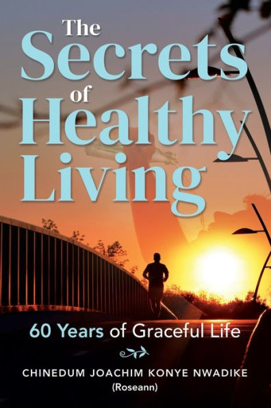 The Secrets of Healthy Living: 60 Years Graceful Life