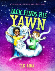 Title: Jack Finds His Yawn: A children's fiction bedtime story, Author: E.K. Lira