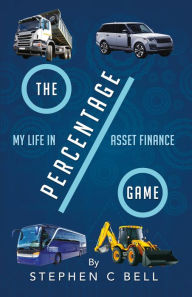 Title: The Percentage Game: A very personal account of a long working life as I approach Fifty years in the Credit Finance Industry, Author: Stephen C Bell