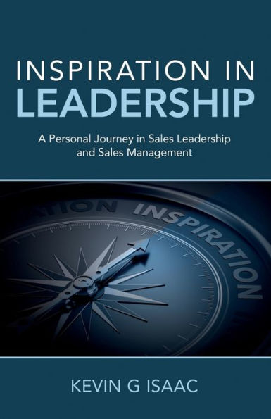 Inspiration Leadership: A Personal Journey Sales Leadership and Management