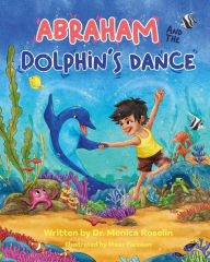 Title: Abraham and the Dolphin's Dance: An Enchanting Story & Colouring Book, Author: Monica Roselin