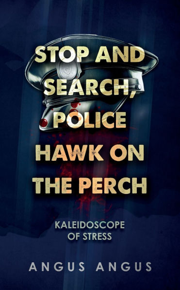 Stop and Search, Police Hawk on the Perch: Kaleidoscope of Stress