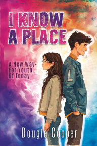 Title: I Know A Place: A New Way - For The Youth Of Today, Author: Dougie Cooper
