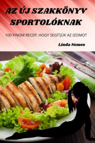 Title: AZ ï¿½j Szakkï¿½nyv Sportolï¿½knak, Author: Linda Nemes