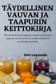Title: Tï¿½ydellinen Vauvan Ja Taapurin Keittokirja, Author: Pïivi Lïnsimïki