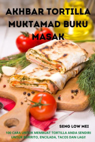 Title: Akhbar Tortilla Muktamad Buku Masak, Author: Seng Low Mei