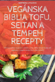 Title: Vegï¿½nska Biblia Tofu, Seitan a Tempeh Recepty, Author: Gertrïda Litajovï