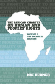 Title: The African Charter on Human and Peoples' Rights Volume 2: The Political Process, Author: Nat Rubner