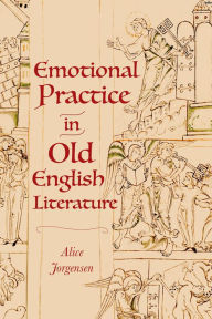 Title: Emotional Practice in Old English Literature, Author: Alice Jorgensen