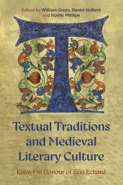 Textual Traditions and Medieval Literary Culture: Essays in Honour of Siân Echard