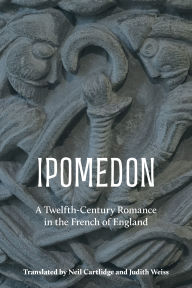 Title: <i>Ipomedon</i>: A Twelfth-Century Romance in the French of England, Author: Neil M R Cartlidge
