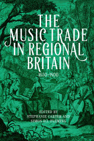 Download free epub books for android The Music Trade in Regional Britain, 1650-1800 in English 9781783277940 by Stephanie Carter, Simon D I Fleming, David Griffiths, Nancy A Mace, Martin Perkins DJVU iBook PDF