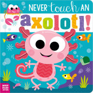 Title: Never Touch an Axolotl!, Author: Cara Jenkins