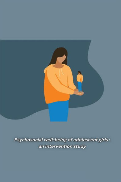 Psychosocial well-being of adolescent girls: an intervention study: an intervention study: an intervention study