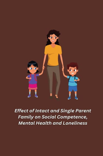 Effect of Intact and Single Parent Family on Social Competence, Mental ...