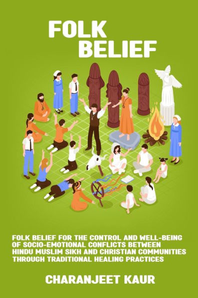 Folk belief for the control and well-being of socio-emotional conflicts between Hindu Muslim Sikh and Christian communities through traditional healing practices