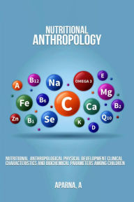 Title: Nutritional Anthropological Physical Development Clinical Characteristics and Biochemical Parameters Among Children, Author: Aparna A