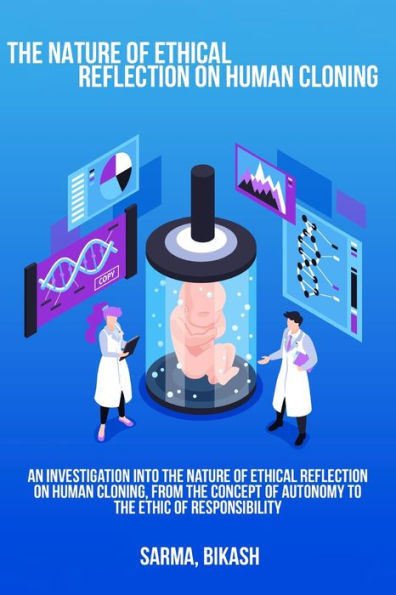 An investigation into the nature of ethical reflection on human cloning, from the concept of autonomy to the ethic of responsibility