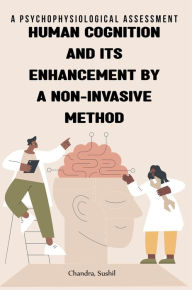 Title: Psychophysiological assessment of human cognition and its enhancement by a non-invasive method, Author: Sushil Chandra