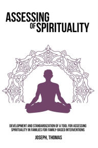 Title: Development and standardization of a tool for assessing spirituality in families for family-based interventions, Author: Joseph Thomas