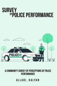 Title: A Community Survey of Perceptions of Police Performance, Author: Kalyan Alladi