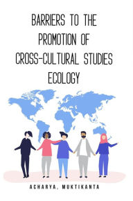 Title: Barriers to the Promotion of Cross-Cultural Studies Ecology, Author: Muktikanta Acharya