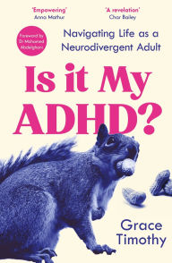 Title: Is it My ADHD?: Navigating Life as a Neurodivergent Adult, Author: Grace Timothy