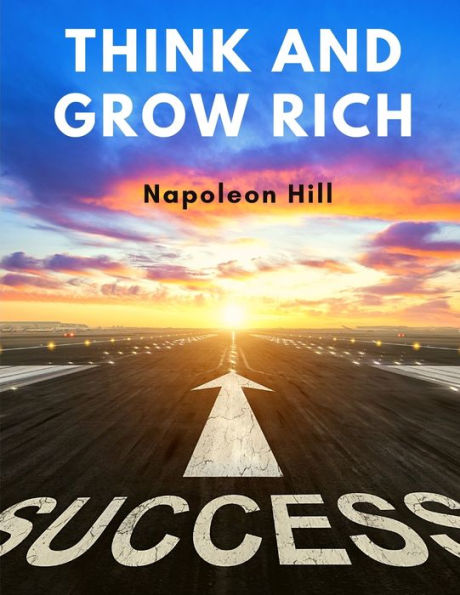 Think And Grow Rich: The Granddaddy of All Motivational Literature