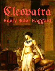 Title: Cleopatra: An Being an Account of the Fall and Vengeance of Harmachis, Author: H. Rider Haggard