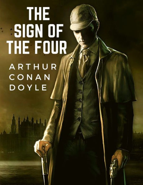 The Sign Of The Four: The Second Novel-length by Sir Arthur Conan Doyle about the Character of Sherlock Holmes