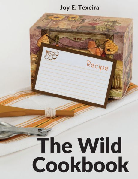 The Wild Cookbook: Recipes for Home-cooked Meals