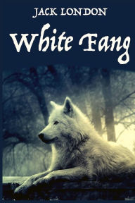 Title: White Fang, by American Author Jack London: A novel by American author Jack London, Author: Jack London